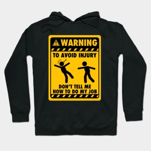 Warning! To avoid injury, don't tell me how to do my job - Yellow Sign Hoodie